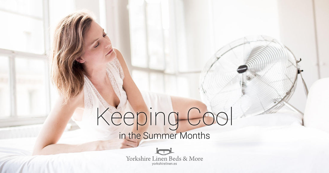 Keeping Cool in the Summer Months - Tips for the Warmer Months - Yorkshire Linen Beds & More