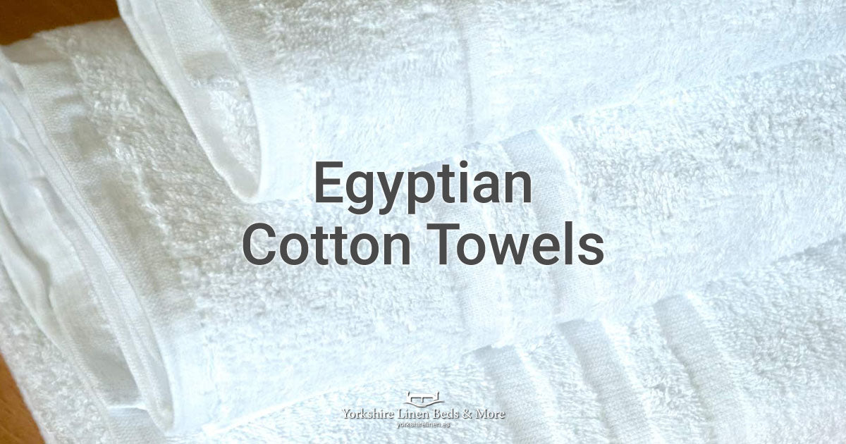 Egyptian Cotton Towels - Yorkshire Linen Beds & More